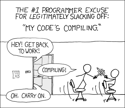 The #1 Programmer Excuse for Legitimately Slacking off: 'My code's compiling'.  From XKCD.com #303, Randall Munroe, CC-BY-NC 2.5